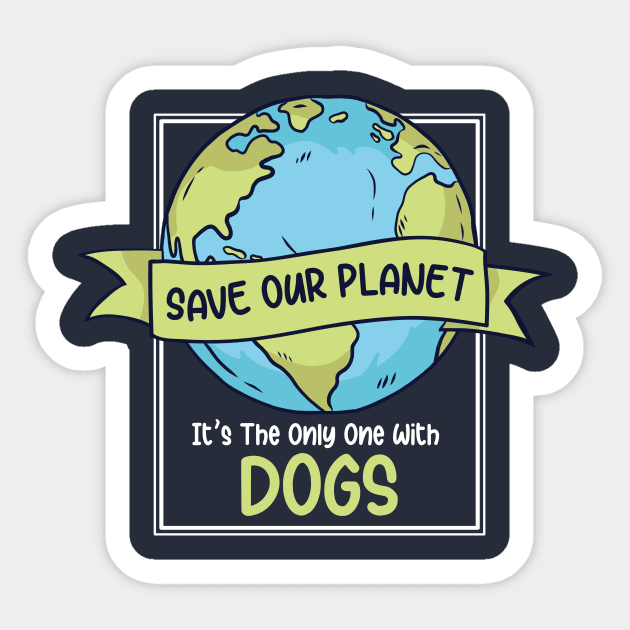 Save Our Planet. It's the Only One with Dogs. Sticker by SLAG_Creative